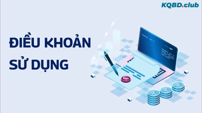 KQBD công bố các điều khoản sử dụng nhằm xây dựng nền tảng giải trí an toàn, lành mạnh